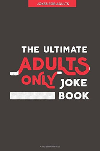 Jokes For Adults The Ultimate Adult Only Joke Book It S Lewd It S Crude And It S