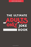 Jokes For Adults The Ultimate Adult Only Joke Book It S Lewd It S Crude And It S